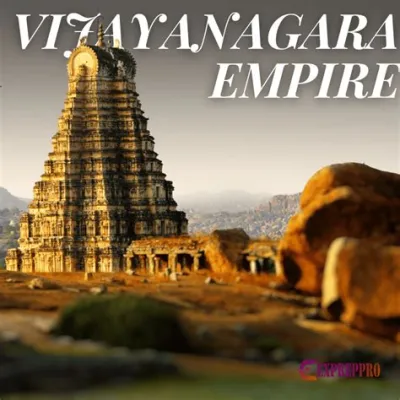 Le Déclin de l'Empire Vijayanagara: Un Effondrement Spectaculaire Face à la Confédération des Royaumes Musulmans du Sud